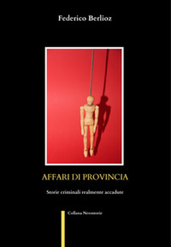 Affari di provincia. Storie criminali realmente accadute - Librerie.coop Affari di provincia. Storie criminali realmente accadute - Librerie.coop