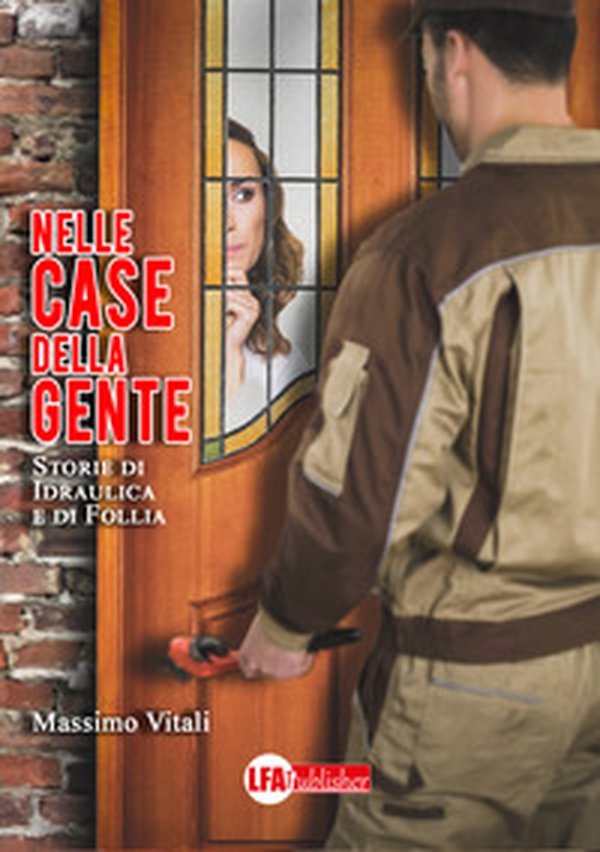 Nelle case della gente. Storie di idraulica e follia - Librerie.coop Nelle case della gente. Storie di idraulica e follia - Librerie.coop