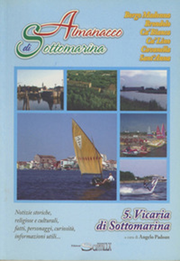 Almanacco di Sottomarina Borgo Madonna, Brondolo, Ca' Bianca, Ca' Lino, Cavanella, Sant'Anna. Notizie storiche, religiose, culturali, fatti personaggi, curiosità, informazioni utili (5. Vicaria di Sottomarina) - Librerie.coop Almanacco di Sottomarina Borgo Madonna, Brondolo, Ca' Bianca, Ca' Lino, Cavanella, Sant'Anna. Notizie storiche, religiose, culturali, fatti personaggi, curiosità, informazioni utili (5. Vicaria di Sottomarina) - Librerie.coop