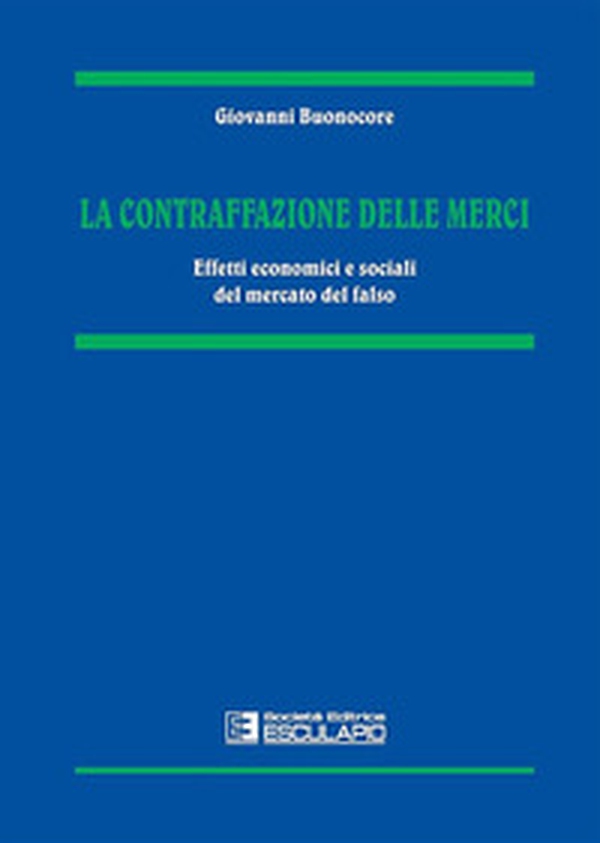 La contraffazione delle merci. Effetti economici e sociali del mercato del falso - Librerie.coop La contraffazione delle merci. Effetti economici e sociali del mercato del falso - Librerie.coop