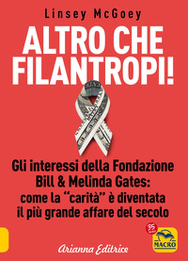 Altro che filantropi. Gli interessi della fondazione Bill & Melinda Gates: come la carità è diventata un grande affare - Librerie.coop Altro che filantropi. Gli interessi della fondazione Bill & Melinda Gates: come la carità è diventata un grande affare - Librerie.coop