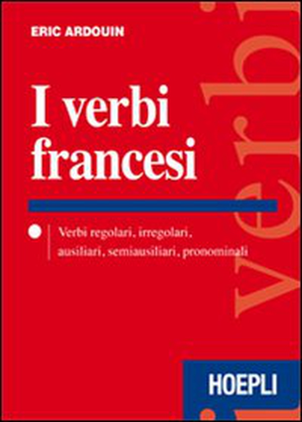 I verbi francesi. Verbi regolari, irregolari, ausiliari, semiausiliari, pronominali - Librerie.coop I verbi francesi. Verbi regolari, irregolari, ausiliari, semiausiliari, pronominali - Librerie.coop
