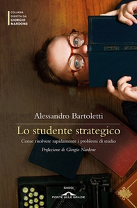 Lo studente strategico. Come risolvere rapidamente i problemi di studio - Librerie.coop