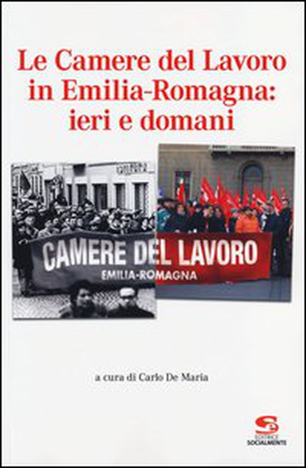 Le Camere del Lavoro in Emilia Romagna: ieri e domani - Librerie.coop Le Camere del Lavoro in Emilia Romagna: ieri e domani - Librerie.coop