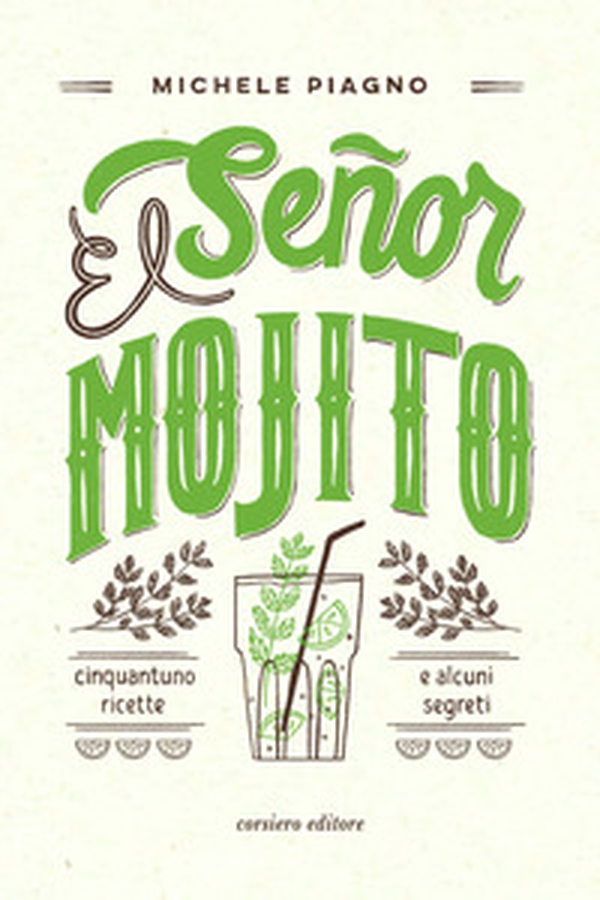El Señor Mojito. Cinquantuno ricette e alcuni segreti - Librerie.coop El Señor Mojito. Cinquantuno ricette e alcuni segreti - Librerie.coop