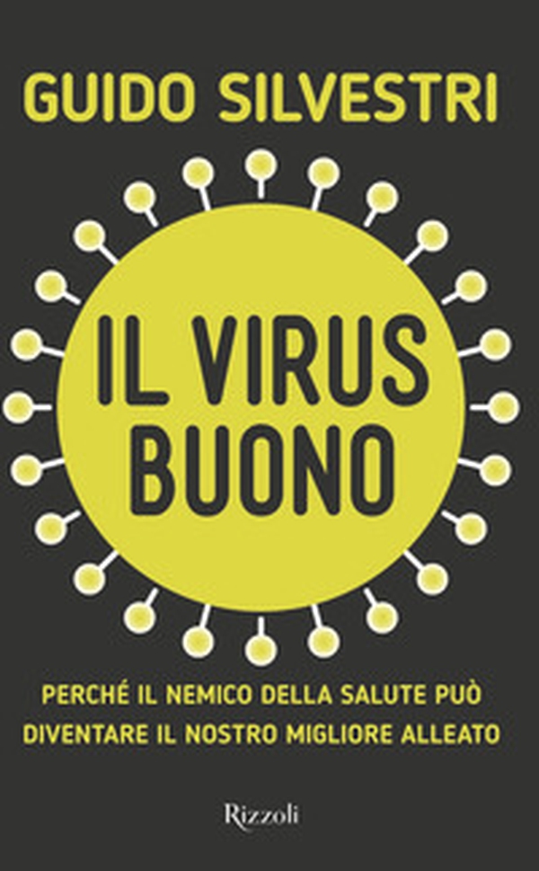 Il virus buono. Perché il nemico della salute può diventare il nostro miglior alleato - Librerie.coop Il virus buono. Perché il nemico della salute può diventare il nostro miglior alleato - Librerie.coop