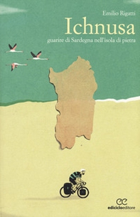 Ichnusa. Guarire di Sardegna nell'isola di pietra - Librerie.coop