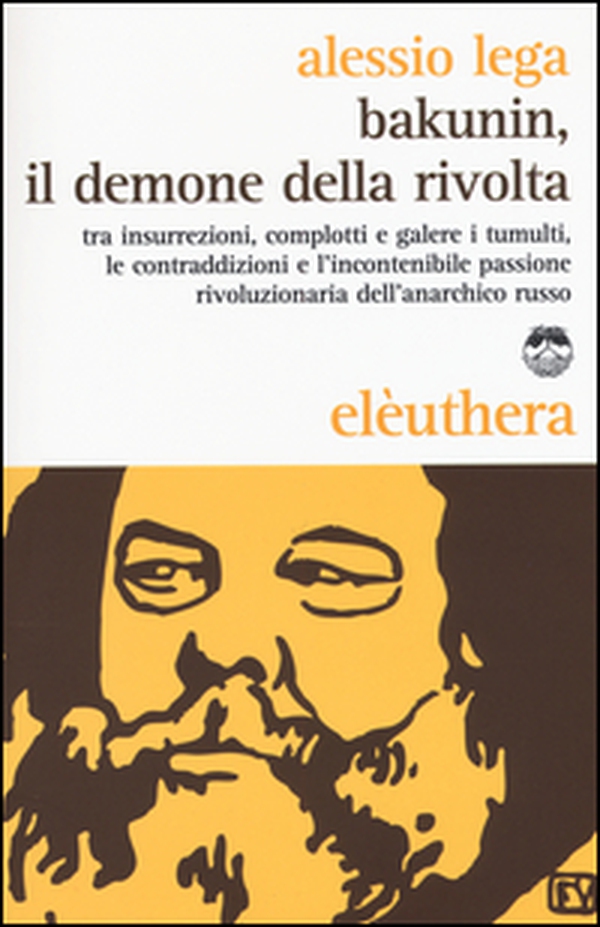 Bakunin, il demone della rivolta. Tra insurrezioni, complotti e galere i tumulti, le contraddizioni e l'incontenibile passione rivoluzionaria dell'anarchico russo - Librerie.coop Bakunin, il demone della rivolta. Tra insurrezioni, complotti e galere i tumulti, le contraddizioni e l'incontenibile passione rivoluzionaria dell'anarchico russo - Librerie.coop
