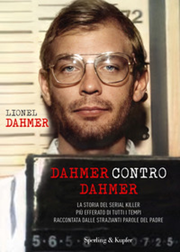 Dahmer contro Dahmer. La storia del serial killer più efferato di tutti i tempi raccontata dalle strazianti parole del padre - Librerie.coop Dahmer contro Dahmer. La storia del serial killer più efferato di tutti i tempi raccontata dalle strazianti parole del padre - Librerie.coop