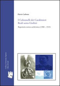 I colonnelli dei carabinieri reali sotto Giolitti. Repertorio storico-archivistico (1900-1915) - Librerie.coop