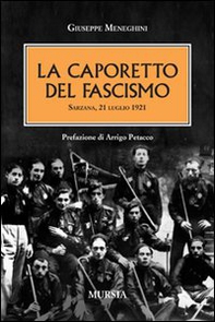 La Caporetto del fascismo. Sarzana 21 luglio 1921 - Librerie.coop
