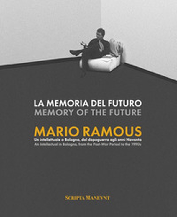 La memoria del futuro. Mario Ramous. Un intellettuale a Bologna, dal dopoguerra agli anni Novanta - Librerie.coop La memoria del futuro. Mario Ramous. Un intellettuale a Bologna, dal dopoguerra agli anni Novanta - Librerie.coop