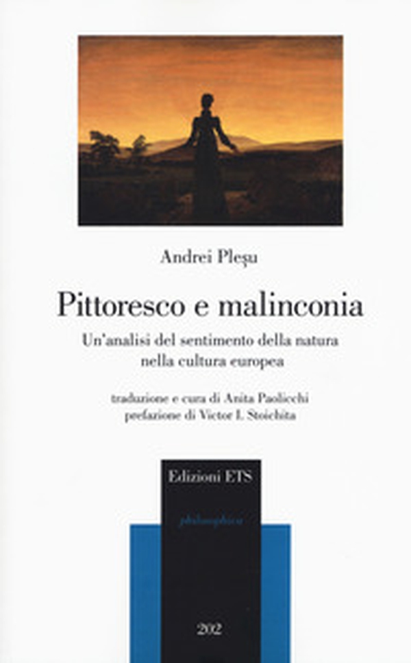 Pittoresco e malinconia. Un'analisi del sentimento della natura nella cultura europea - Librerie.coop Pittoresco e malinconia. Un'analisi del sentimento della natura nella cultura europea - Librerie.coop