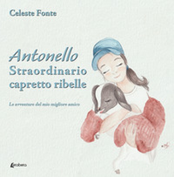 Antonello straordinario capretto ribelle. Le avventure del mio migliore amico - Librerie.coop Antonello straordinario capretto ribelle. Le avventure del mio migliore amico - Librerie.coop