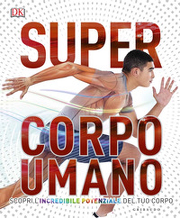 Super corpo umano. Scopri l'incredibile potenziale del tuo corpo - Librerie.coop Super corpo umano. Scopri l'incredibile potenziale del tuo corpo - Librerie.coop