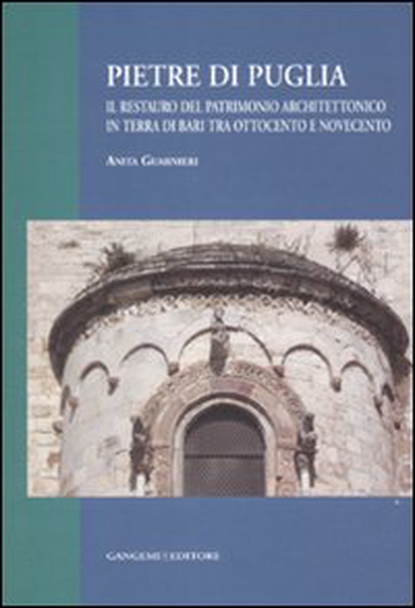Pietre di Puglia. Il restauro del patrimonio architettonico in terra di Bari tra Ottocento e Novecento - Librerie.coop Pietre di Puglia. Il restauro del patrimonio architettonico in terra di Bari tra Ottocento e Novecento - Librerie.coop