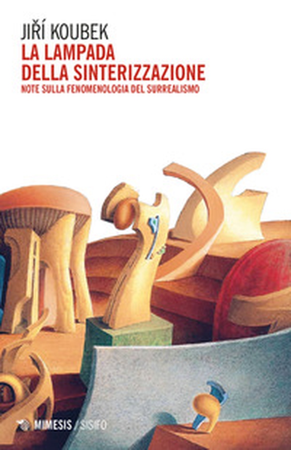 La lampada della sinterizzazione. Note sulla fenomenologia del surrealismo - Librerie.coop La lampada della sinterizzazione. Note sulla fenomenologia del surrealismo - Librerie.coop