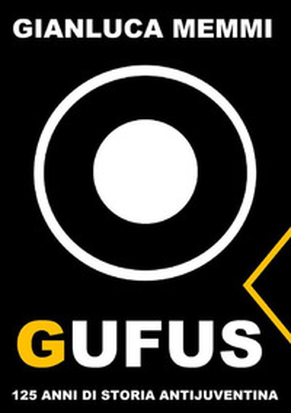 Gufus. 125 anni di storia antijuventina - Librerie.coop Gufus. 125 anni di storia antijuventina - Librerie.coop