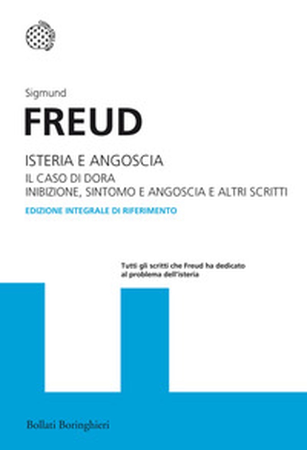 Isteria e angoscia. Il caso di Dora. Inibizione, sintomo e angoscia e altri scritti - Librerie.coop Isteria e angoscia. Il caso di Dora. Inibizione, sintomo e angoscia e altri scritti - Librerie.coop