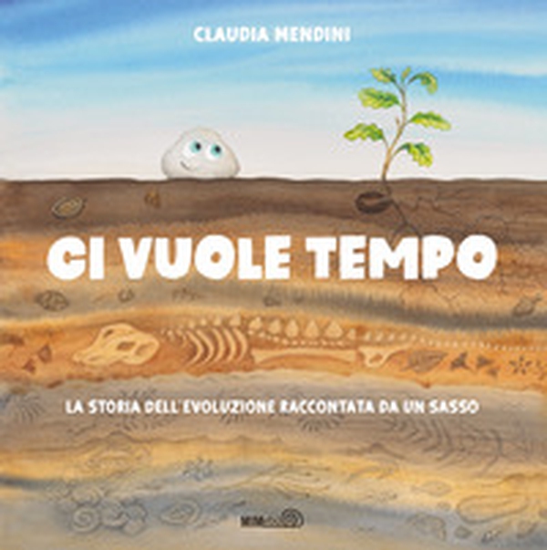 Ci vuole tempo. La storia dell'evoluzione raccontata da un sasso - Librerie.coop Ci vuole tempo. La storia dell'evoluzione raccontata da un sasso - Librerie.coop