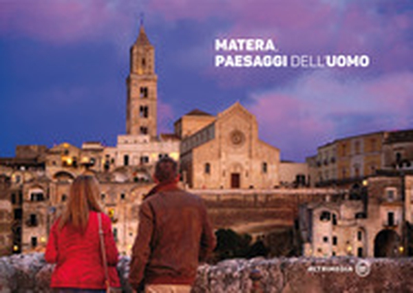 Matera, paesaggi dell'uomo - Librerie.coop Matera, paesaggi dell'uomo - Librerie.coop