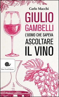Giulio Gambelli. L'uomo che sapeva ascoltare il vino - Librerie.coop
