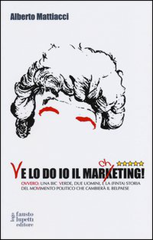 Ve lo do io il marcheting! Ovvero: una Bic Verde, due uomini, e la (finta) storia del moVimento politico che cambierà il Belpaese - Librerie.coop Ve lo do io il marcheting! Ovvero: una Bic Verde, due uomini, e la (finta) storia del moVimento politico che cambierà il Belpaese - Librerie.coop