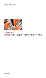 Il dialogo. Dimensioni pedagogiche e prospettive educative - Librerie.coop