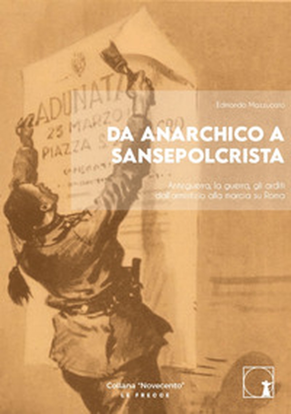 Da anarchico a sansepolcrista. Anteguerra, la guerra, gli arditi dall'armistizio alla marcia su Roma - Librerie.coop Da anarchico a sansepolcrista. Anteguerra, la guerra, gli arditi dall'armistizio alla marcia su Roma - Librerie.coop