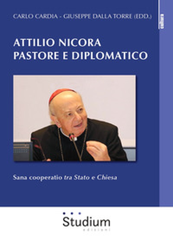 Attilio Nicora pastore e diplomatico. Sana coperatio «tra Stato e Chiesa» - Librerie.coop Attilio Nicora pastore e diplomatico. Sana coperatio «tra Stato e Chiesa» - Librerie.coop