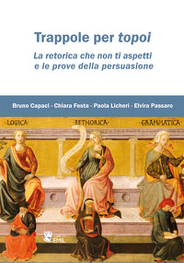 Trappole per topoi. La retorica che non ti aspetti e le prove della persuasione - Librerie.coop Trappole per topoi. La retorica che non ti aspetti e le prove della persuasione - Librerie.coop