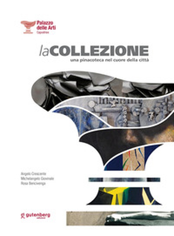 Palazzo delle Arti Capodrise. La Collezione. Una pinacoteca nel cuore della città - Librerie.coop Palazzo delle Arti Capodrise. La Collezione. Una pinacoteca nel cuore della città - Librerie.coop