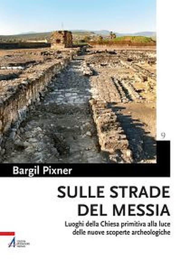 Sulle strade del Messia. Luoghi della chiesa primitiva alla luce delle nuove scoperte archeologiche - Librerie.coop Sulle strade del Messia. Luoghi della chiesa primitiva alla luce delle nuove scoperte archeologiche - Librerie.coop