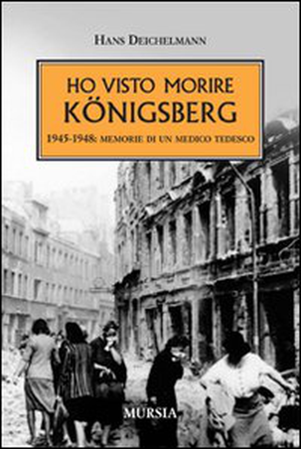 Ho visto morire Königsberg. 1945-1948: memorie di un medico tedesco - Librerie.coop Ho visto morire Königsberg. 1945-1948: memorie di un medico tedesco - Librerie.coop