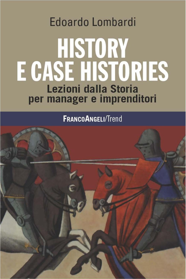 History e Case Histories. Lezioni dalla Storia per manager e imprenditori - Librerie.coop History e Case Histories. Lezioni dalla Storia per manager e imprenditori - Librerie.coop