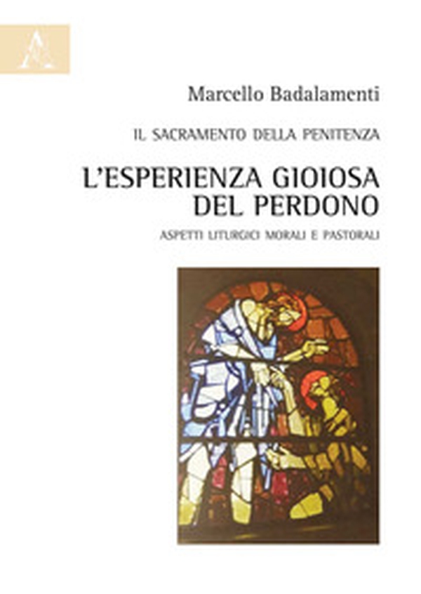 Il sacramento della penitenza. L'esperienza gioiosa del perdono. Aspetti liturgici morali e pastorali - Librerie.coop Il sacramento della penitenza. L'esperienza gioiosa del perdono. Aspetti liturgici morali e pastorali - Librerie.coop