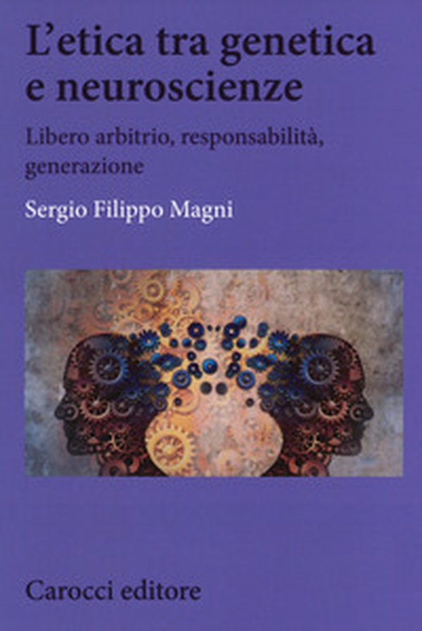 L'etica tra genetica e neuroscienze. Libero arbitrio, responsabilità, generazione - Librerie.coop L'etica tra genetica e neuroscienze. Libero arbitrio, responsabilità, generazione - Librerie.coop