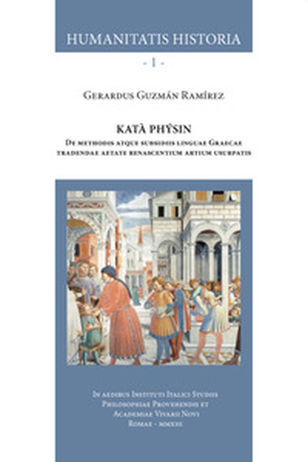 Katà Phýsin. De methodis atque subsidiis linguae Graecae tradendae aetate renascentium artium usurpatis - Librerie.coop Katà Phýsin. De methodis atque subsidiis linguae Graecae tradendae aetate renascentium artium usurpatis - Librerie.coop