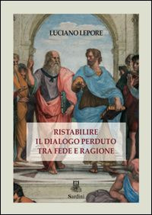 Ristabilire il dialogo perduto tra fede e ragione - Librerie.coop Ristabilire il dialogo perduto tra fede e ragione - Librerie.coop
