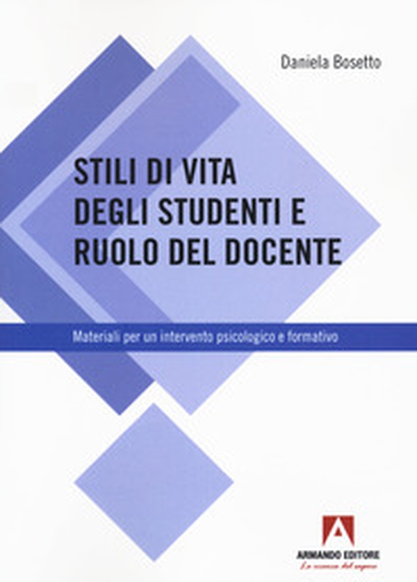 Stili di vita degli studenti e ruolo del docente. Materiali per un intervento psicologico e formativo - Librerie.coop Stili di vita degli studenti e ruolo del docente. Materiali per un intervento psicologico e formativo - Librerie.coop