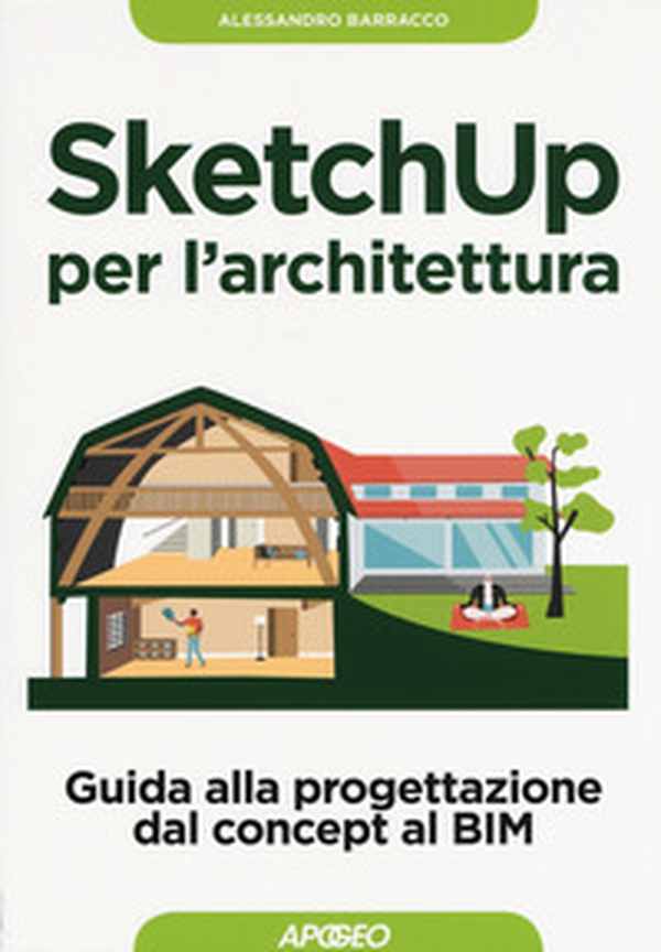 SketchUp per l'architettura. Guida alla progettazione dal concept al BIM - Librerie.coop SketchUp per l'architettura. Guida alla progettazione dal concept al BIM - Librerie.coop
