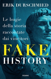 Fake history. Le bugie della storia raccontate dai vincitori - Librerie.coop