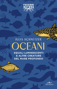 Oceani. Squali luminescenti e altre creature del mare profondo - Librerie.coop