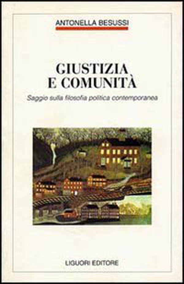 Giustizia e comunità. Saggio sulla filosofia politica contemporanea - Librerie.coop Giustizia e comunità. Saggio sulla filosofia politica contemporanea - Librerie.coop
