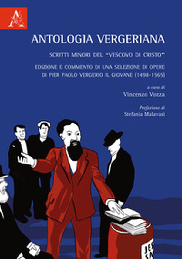 Antologia Vergeriana. Scritti minori del «Vescovo di Cristo». Edizione e commento di una selezione di opere di Pier Paolo Vergerio il giovane (1498-1565) - Librerie.coop Antologia Vergeriana. Scritti minori del «Vescovo di Cristo». Edizione e commento di una selezione di opere di Pier Paolo Vergerio il giovane (1498-1565) - Librerie.coop