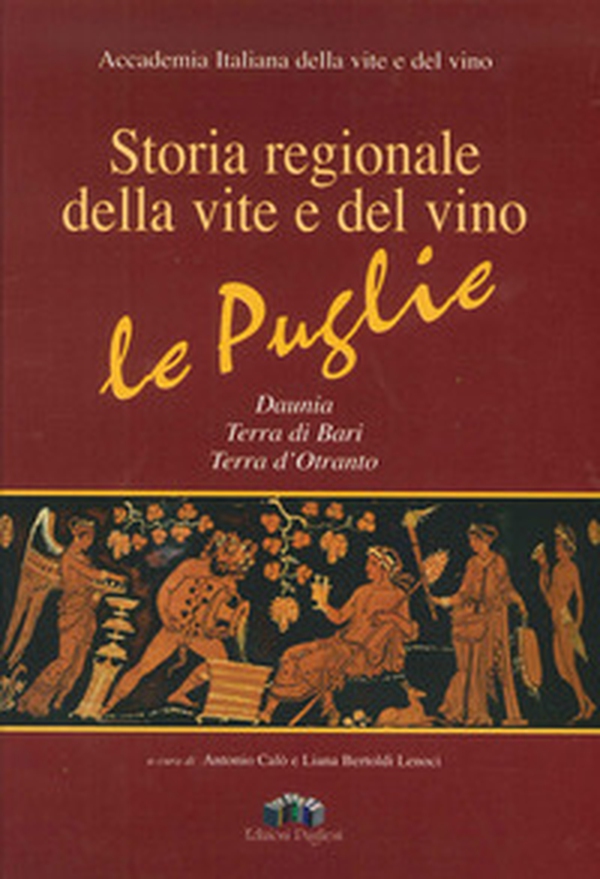 Storia regionale della vite e del vino. Le Puglie Daunia, Terra di Bari, Terra d'Otranto - Librerie.coop Storia regionale della vite e del vino. Le Puglie Daunia, Terra di Bari, Terra d'Otranto - Librerie.coop