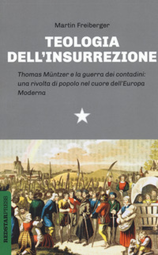 Teologia dell'insurrezione. Thomas Müntzer e la guerra dei contadini: una rivolta di popolo nel cuore dell'Europa moderna - Librerie.coop Teologia dell'insurrezione. Thomas Müntzer e la guerra dei contadini: una rivolta di popolo nel cuore dell'Europa moderna - Librerie.coop