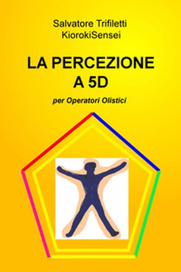 La percezione a 5D per operatori olistici - Librerie.coop La percezione a 5D per operatori olistici - Librerie.coop