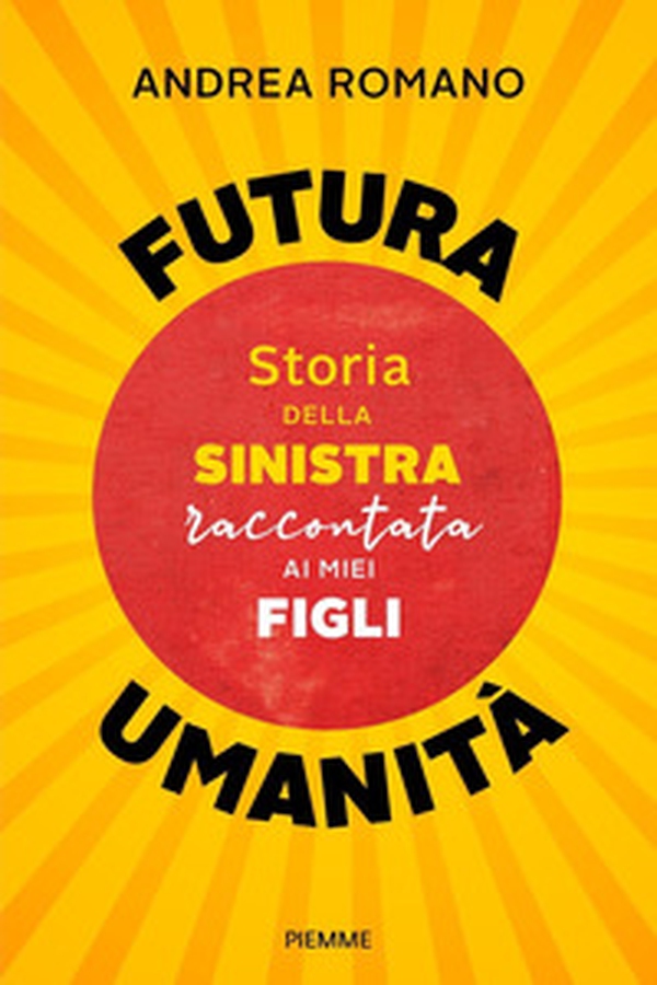 Futura umanità. Storia della sinistra raccontata ai miei figli - Librerie.coop Futura umanità. Storia della sinistra raccontata ai miei figli - Librerie.coop