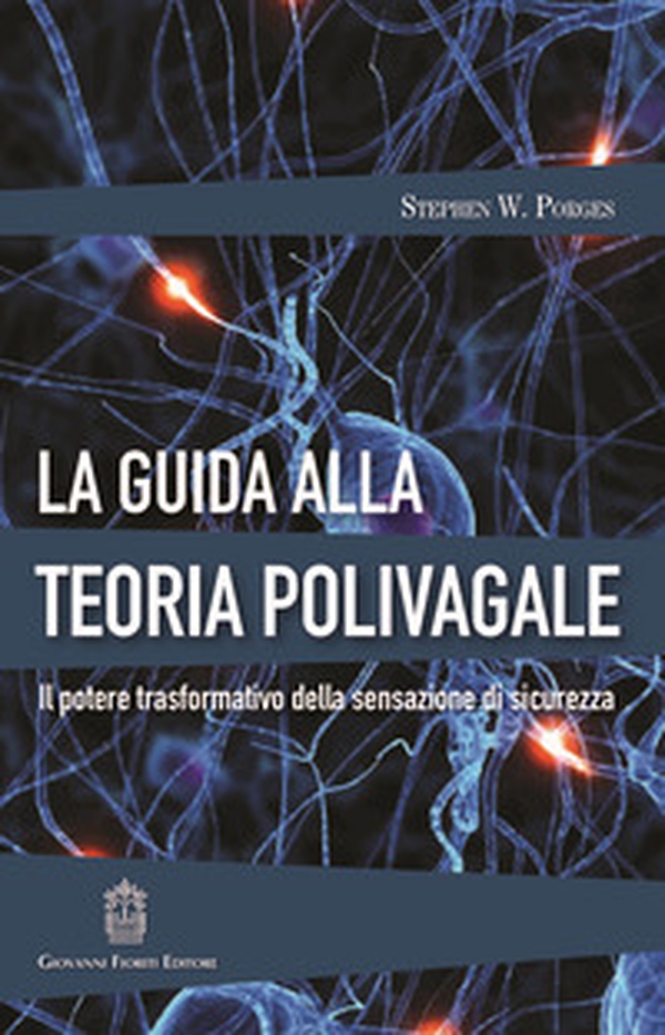 La guida alla teoria polivagale. Il potere trasformativo della sensazione di sicurezza - Librerie.coop La guida alla teoria polivagale. Il potere trasformativo della sensazione di sicurezza - Librerie.coop